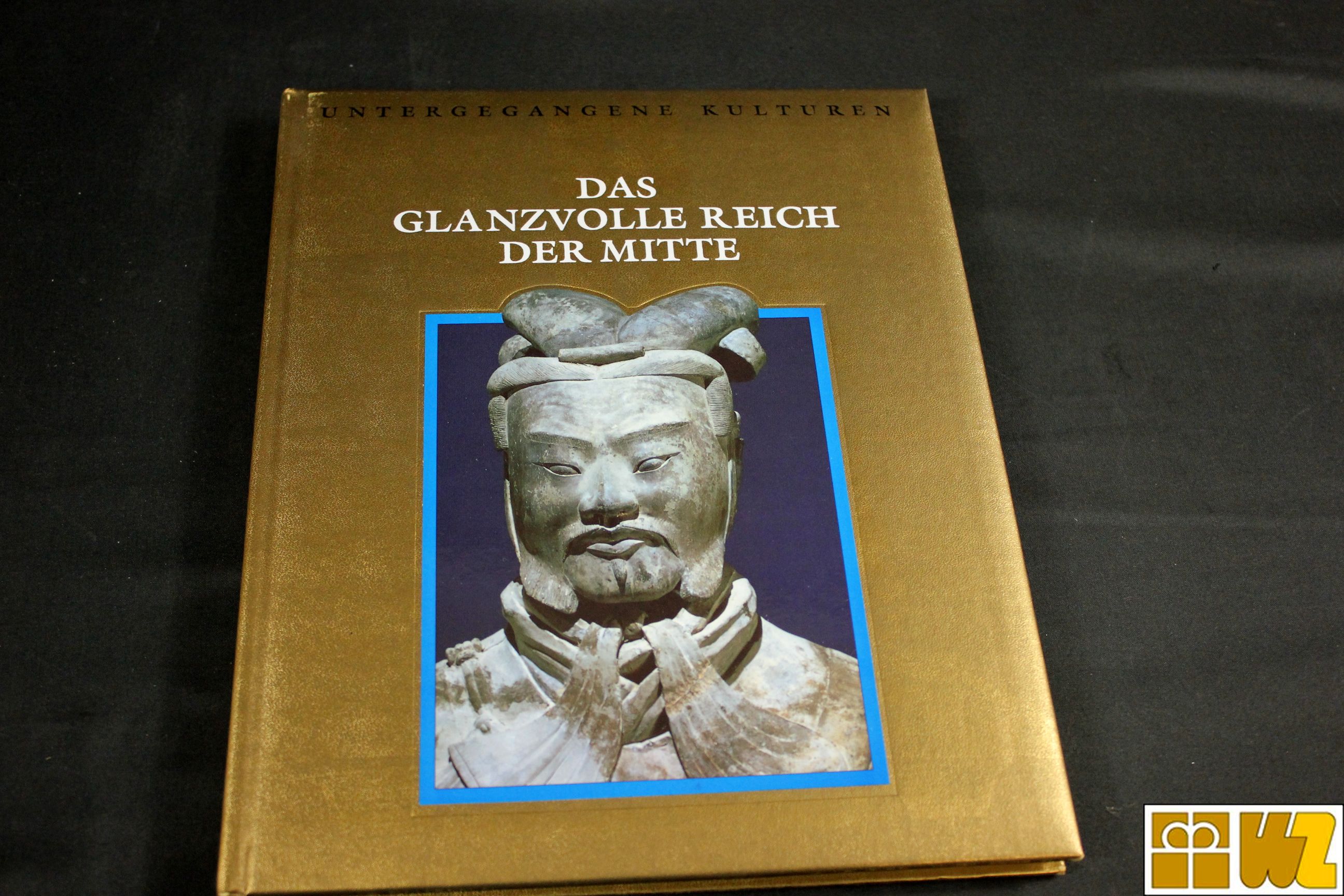 Untergegangene Kulturen - Das glanzvolle Reich der Mitte