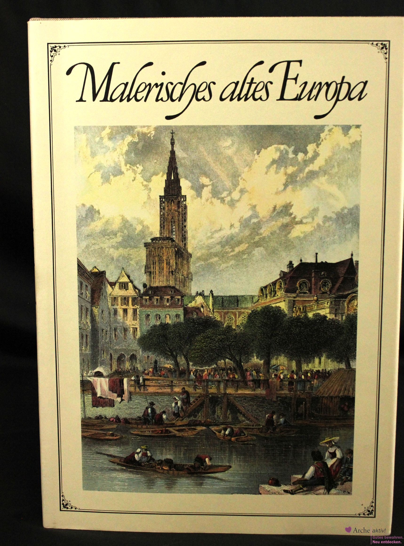 Malerisches altes Europa - Romantische Ansichten von Städten und Schlössern der guten alten Zeit, gebraucht